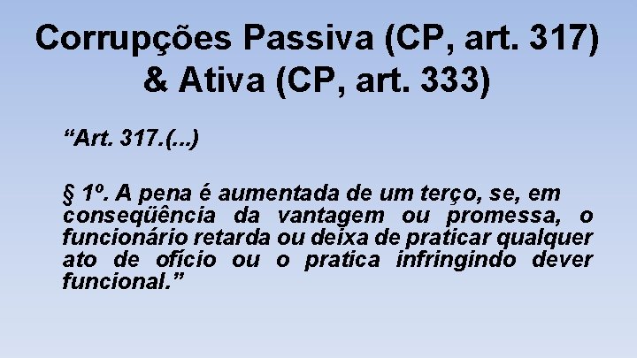 Corrupções Passiva (CP, art. 317) & Ativa (CP, art. 333) “Art. 317. (. .