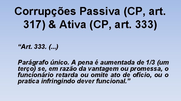 Corrupções Passiva (CP, art. 317) & Ativa (CP, art. 333) “Art. 333. (. .