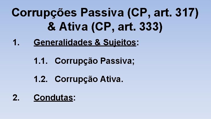 Corrupções Passiva (CP, art. 317) & Ativa (CP, art. 333) 1. Generalidades & Sujeitos: