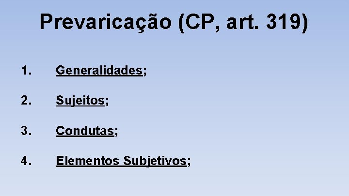 Prevaricação (CP, art. 319) 1. Generalidades; 2. Sujeitos; 3. Condutas; 4. Elementos Subjetivos; 