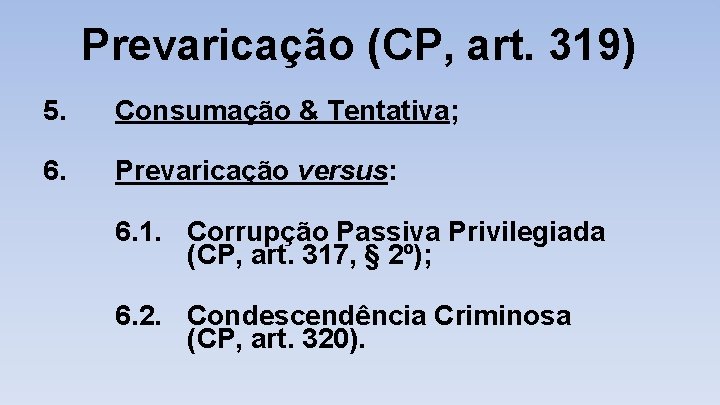 Prevaricação (CP, art. 319) 5. Consumação & Tentativa; 6. Prevaricação versus: 6. 1. Corrupção