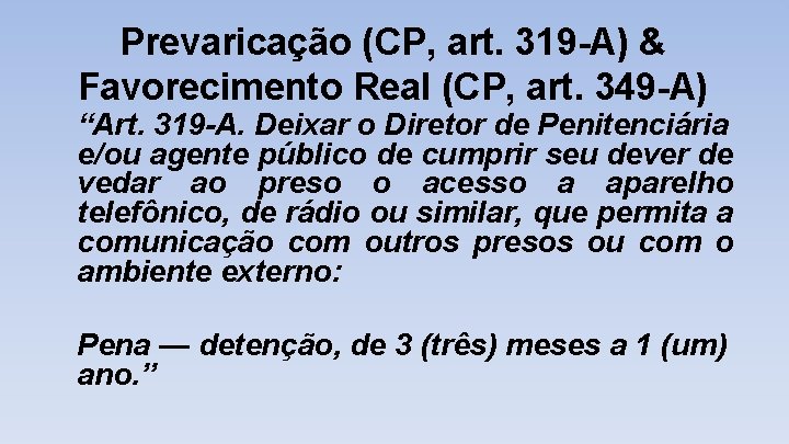 Prevaricação (CP, art. 319 -A) & Favorecimento Real (CP, art. 349 -A) “Art. 319