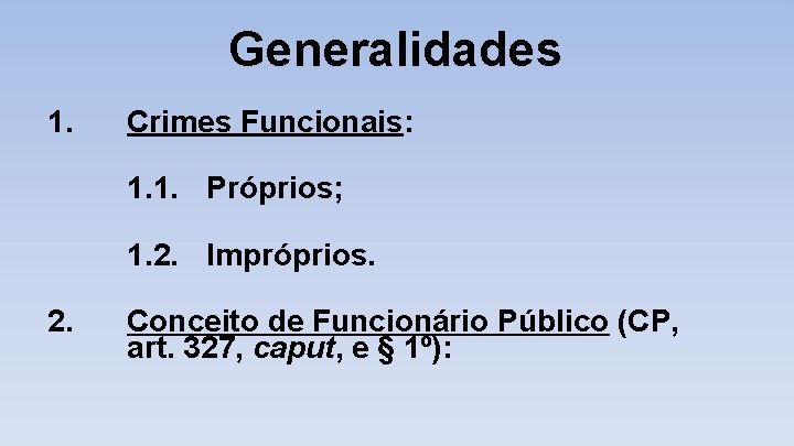 Generalidades 1. Crimes Funcionais: 1. 1. Próprios; 1. 2. Impróprios. 2. Conceito de Funcionário