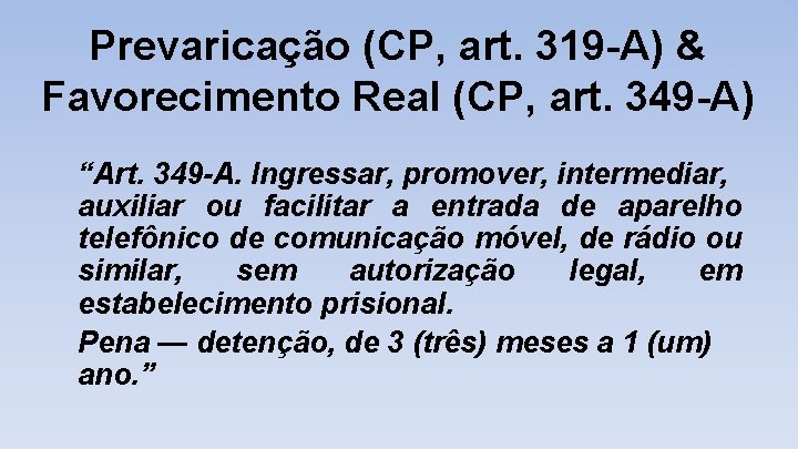 Prevaricação (CP, art. 319 -A) & Favorecimento Real (CP, art. 349 -A) “Art. 349