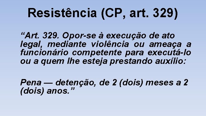  Resistência (CP, art. 329) “Art. 329. Opor-se à execução de ato legal, mediante