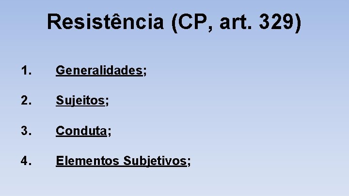 Resistência (CP, art. 329) 1. Generalidades; 2. Sujeitos; 3. Conduta; 4. Elementos Subjetivos; 