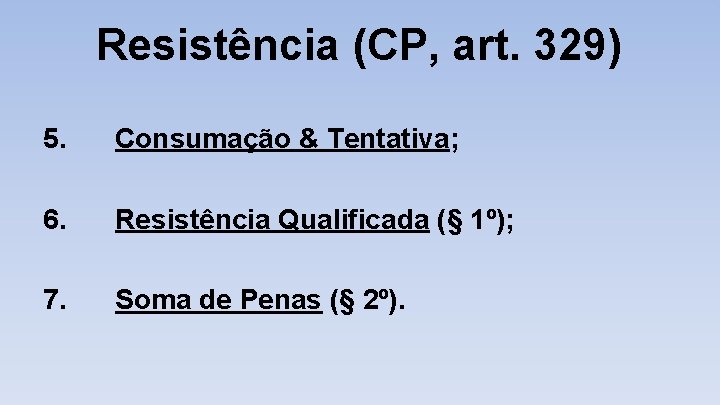 Resistência (CP, art. 329) 5. Consumação & Tentativa; 6. Resistência Qualificada (§ 1º); 7.