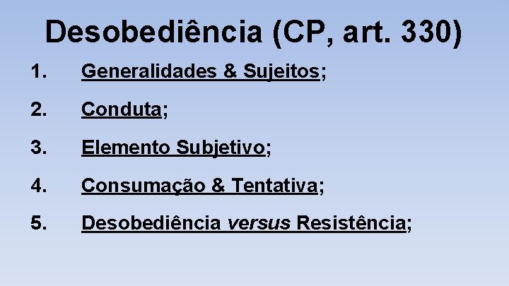 Desobediência (CP, art. 330) 1. Generalidades & Sujeitos; 2. Conduta; 3. Elemento Subjetivo; 4.