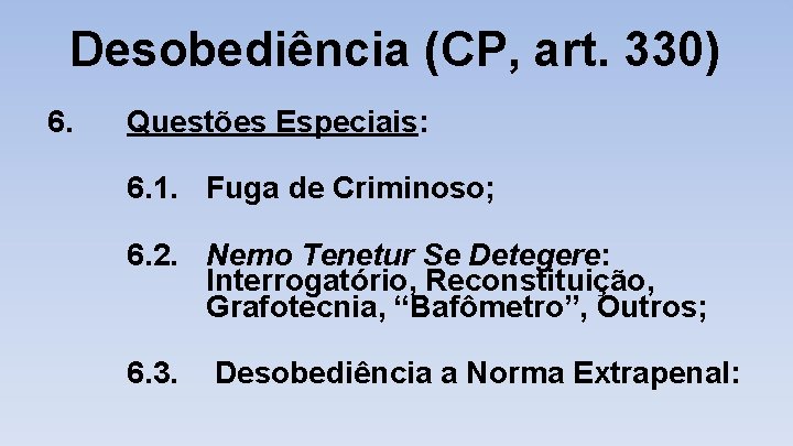 Desobediência (CP, art. 330) 6. Questões Especiais: 6. 1. Fuga de Criminoso; 6. 2.