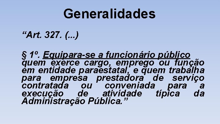  Generalidades “Art. 327. (. . . ) § 1º. Equipara-se a funcionário público