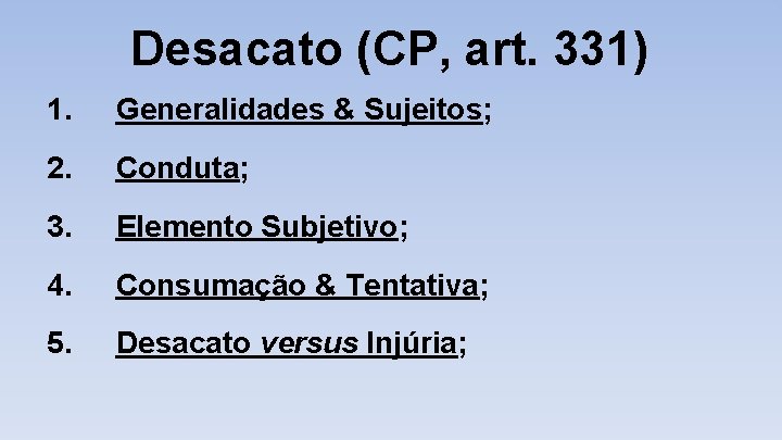 Desacato (CP, art. 331) 1. Generalidades & Sujeitos; 2. Conduta; 3. Elemento Subjetivo; 4.