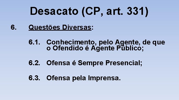 Desacato (CP, art. 331) 6. Questões Diversas: 6. 1. Conhecimento, pelo Agente, de que