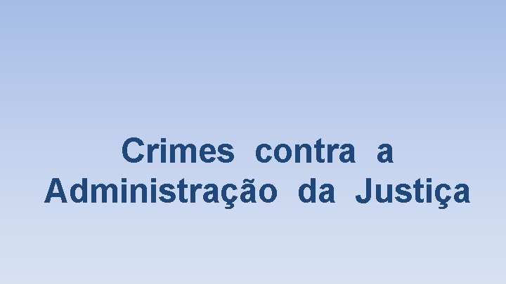 Crimes contra a Administração da Justiça 