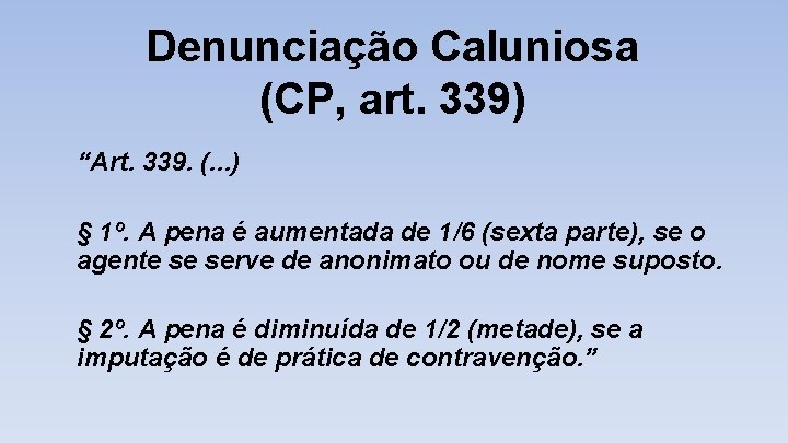 Denunciação Caluniosa (CP, art. 339) “Art. 339. (. . . ) § 1º. A