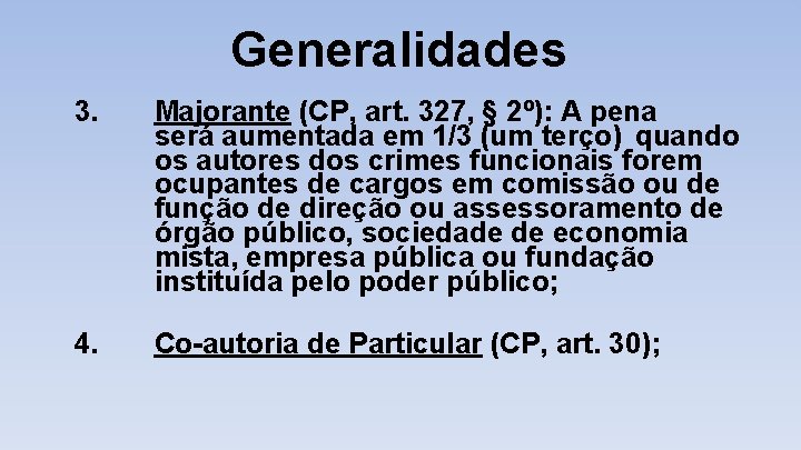 Generalidades 3. Majorante (CP, art. 327, § 2º): A pena será aumentada em 1/3