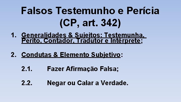 Falsos Testemunho e Perícia (CP, art. 342) 1. Generalidades & Sujeitos: Testemunha, Perito, Contador,