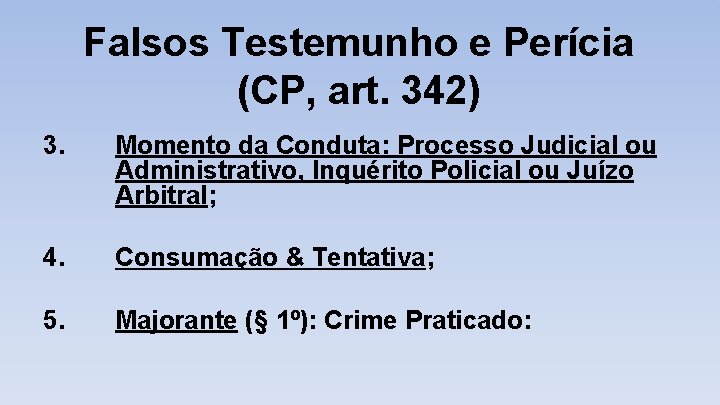 Falsos Testemunho e Perícia (CP, art. 342) 3. Momento da Conduta: Processo Judicial ou