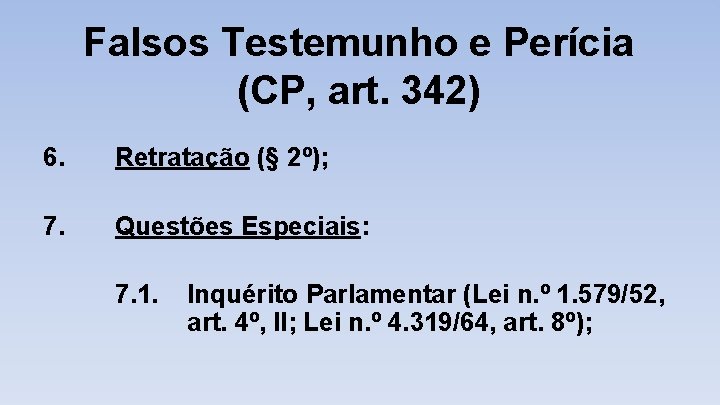 Falsos Testemunho e Perícia (CP, art. 342) 6. Retratação (§ 2º); 7. Questões Especiais:
