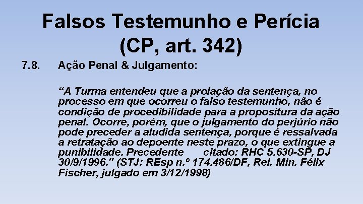 Falsos Testemunho e Perícia (CP, art. 342) 7. 8. Ação Penal & Julgamento: “A
