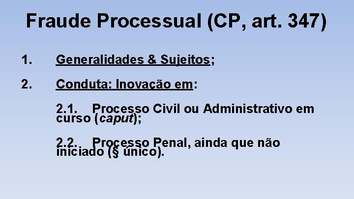 Fraude Processual (CP, art. 347) 1. Generalidades & Sujeitos; 2. Conduta: Inovação em: 2.