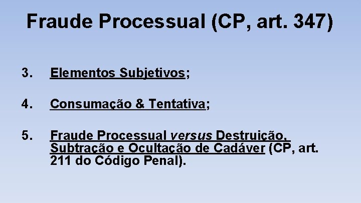Fraude Processual (CP, art. 347) 3. Elementos Subjetivos; 4. Consumação & Tentativa; 5. Fraude