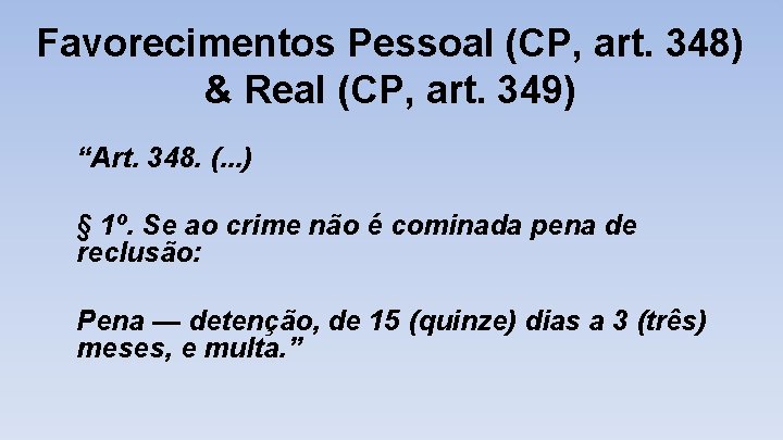 Favorecimentos Pessoal (CP, art. 348) & Real (CP, art. 349) “Art. 348. (. .