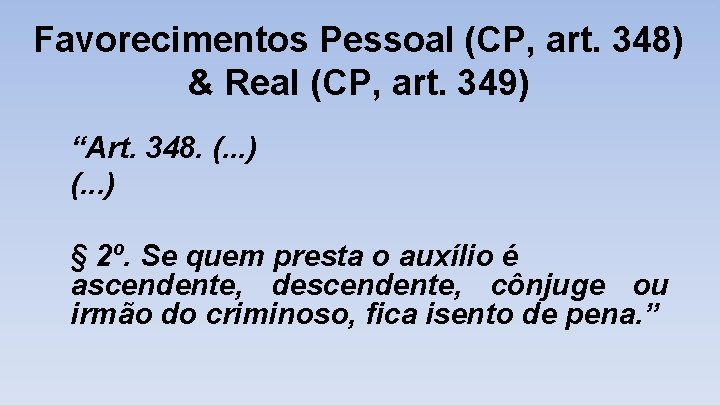 Favorecimentos Pessoal (CP, art. 348) & Real (CP, art. 349) “Art. 348. (. .