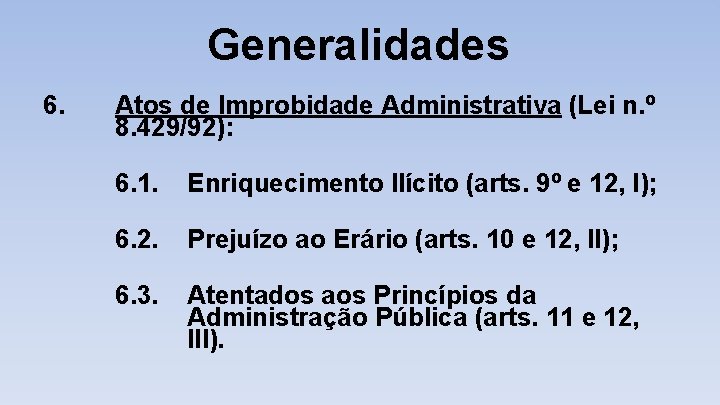 Generalidades 6. Atos de Improbidade Administrativa (Lei n. º 8. 429/92): 6. 1. Enriquecimento