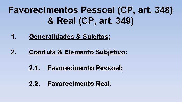 Favorecimentos Pessoal (CP, art. 348) & Real (CP, art. 349) 1. Generalidades & Sujeitos;