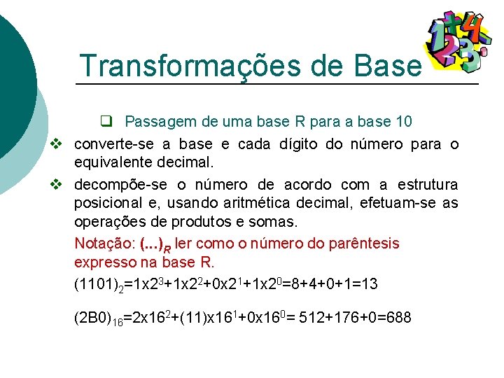 Transformações de Base q Passagem de uma base R para a base 10 v