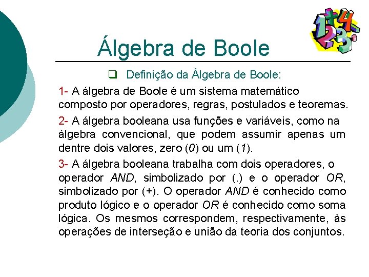 Álgebra de Boole q Definição da Álgebra de Boole: 1 - A álgebra de