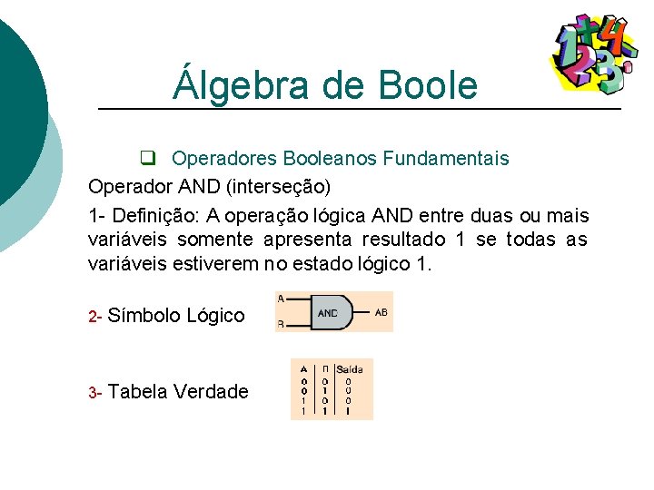 Álgebra de Boole q Operadores Booleanos Fundamentais Operador AND (interseção) 1 - Definição: A