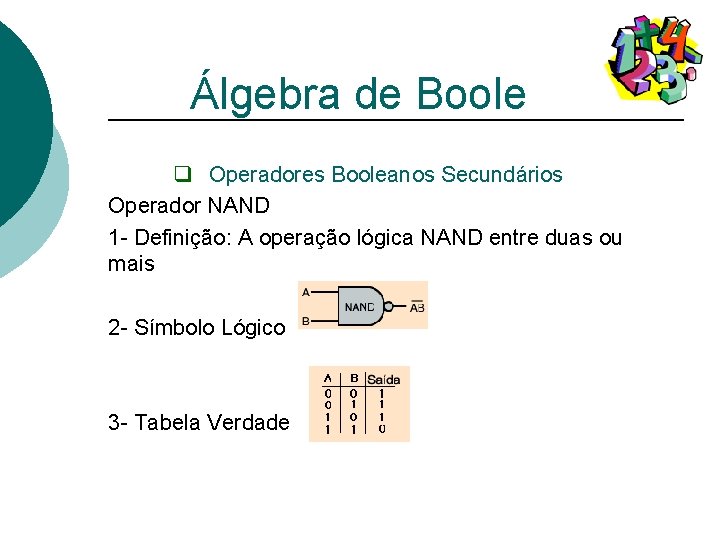 Álgebra de Boole q Operadores Booleanos Secundários Operador NAND 1 - Definição: A operação