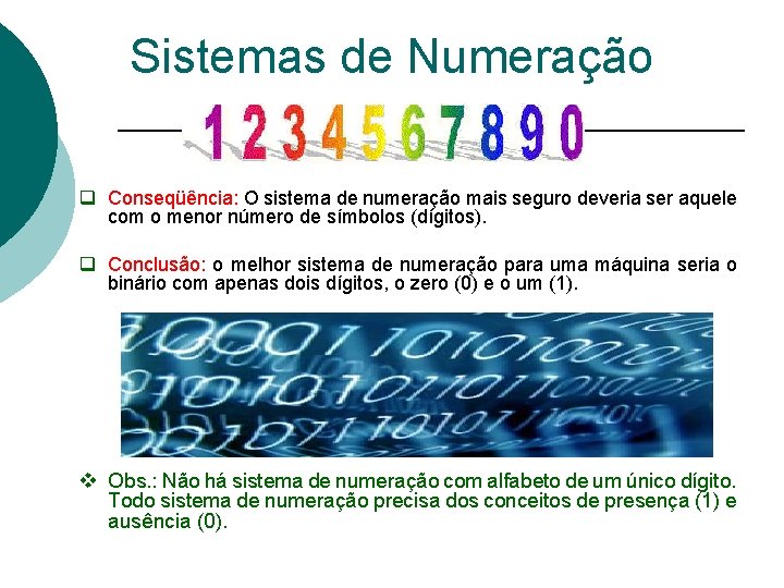 Sistemas de Numeração q Conseqüência: O sistema de numeração mais seguro deveria ser aquele