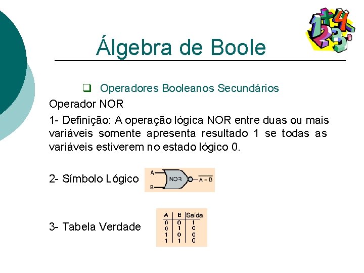 Álgebra de Boole q Operadores Booleanos Secundários Operador NOR 1 - Definição: A operação