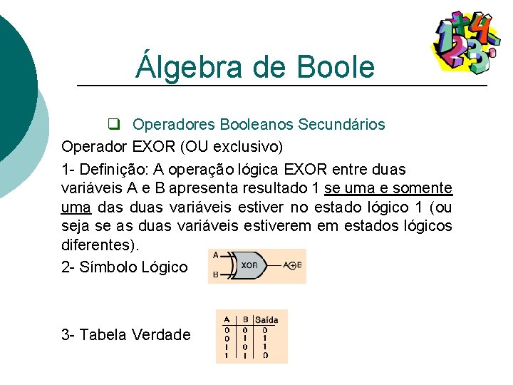 Álgebra de Boole q Operadores Booleanos Secundários Operador EXOR (OU exclusivo) 1 - Definição: