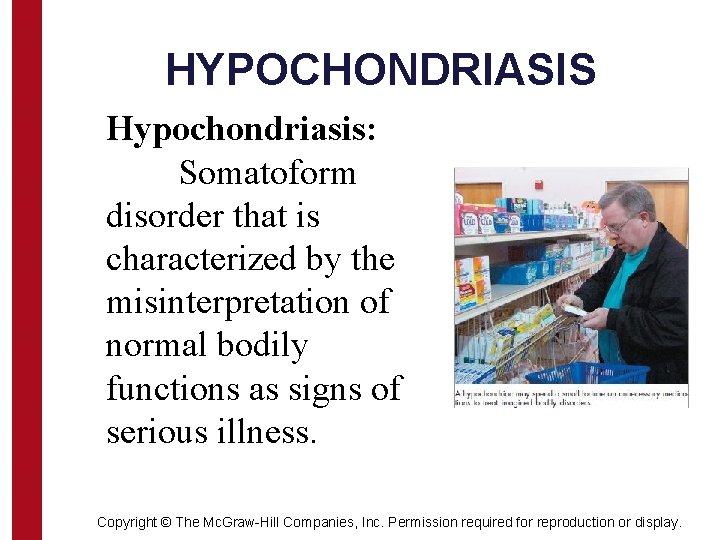 HYPOCHONDRIASIS Hypochondriasis: Somatoform disorder that is characterized by the misinterpretation of normal bodily functions