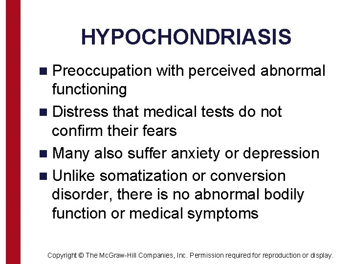 HYPOCHONDRIASIS n Preoccupation with perceived abnormal functioning n Distress that medical tests do not