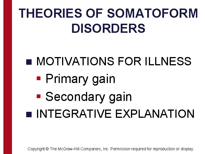 THEORIES OF SOMATOFORM DISORDERS n MOTIVATIONS FOR ILLNESS § Primary gain § Secondary gain