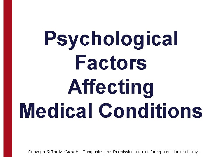 Psychological Factors Affecting Medical Conditions Copyright © The Mc. Graw-Hill Companies, Inc. Permission required