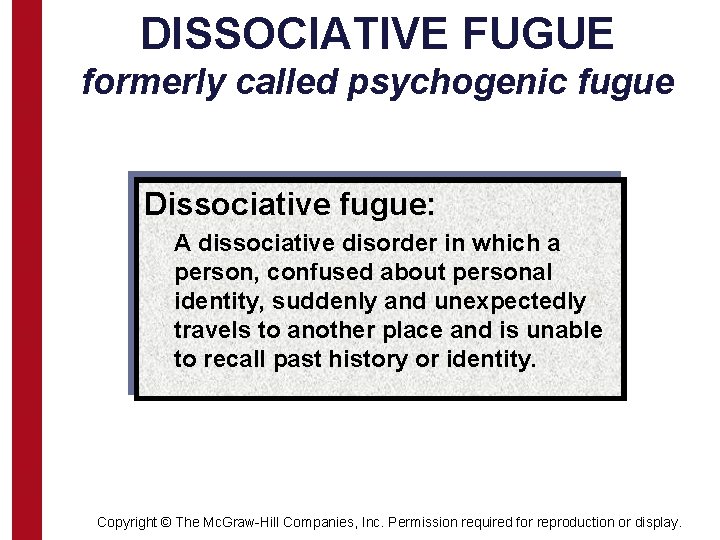 DISSOCIATIVE FUGUE formerly called psychogenic fugue Dissociative fugue: A dissociative disorder in which a