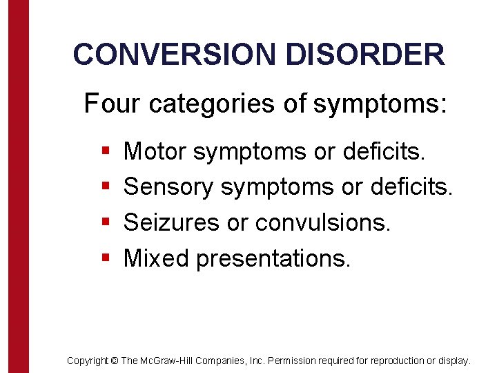 CONVERSION DISORDER Four categories of symptoms: § § Motor symptoms or deficits. Sensory symptoms