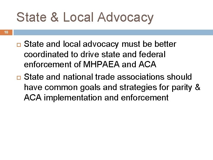 State & Local Advocacy 18 State and local advocacy must be better coordinated to
