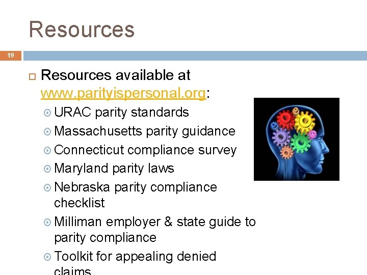 Resources 19 Resources available at www. parityispersonal. org: URAC parity standards Massachusetts parity guidance