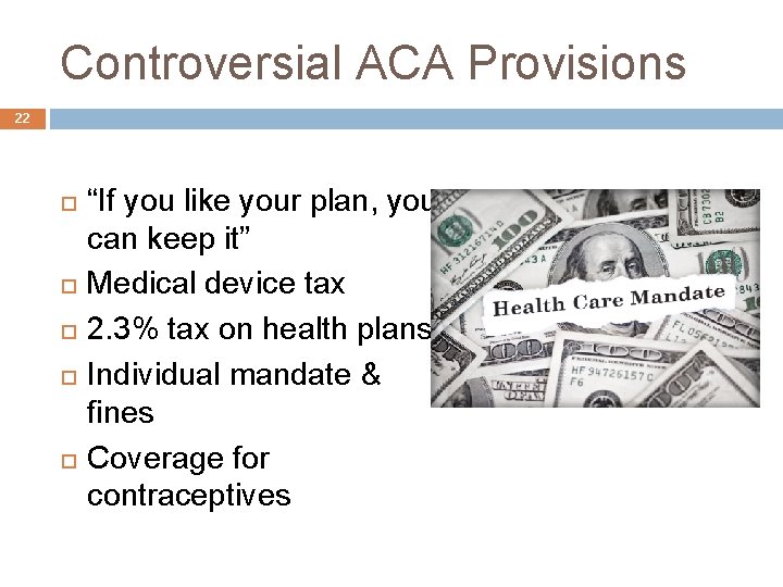 Controversial ACA Provisions 22 “If you like your plan, you can keep it” Medical