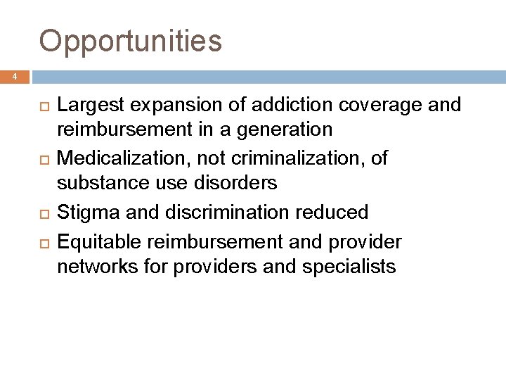 Opportunities 4 Largest expansion of addiction coverage and reimbursement in a generation Medicalization, not