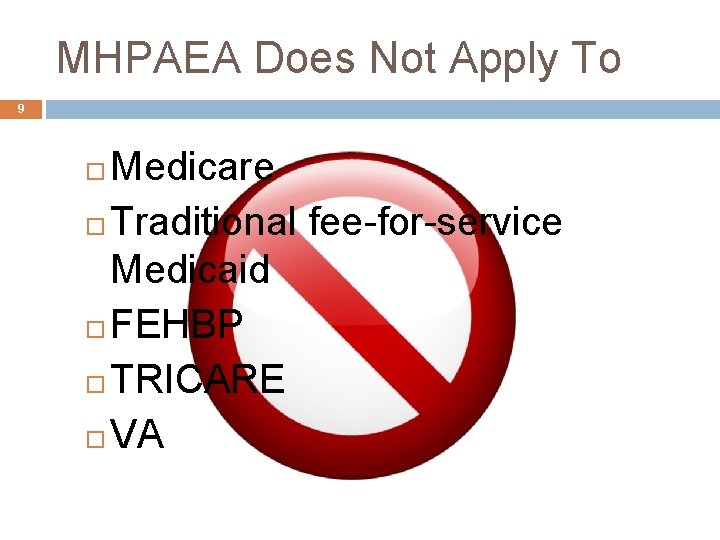 MHPAEA Does Not Apply To 9 Medicare Traditional fee-for-service Medicaid FEHBP TRICARE VA 