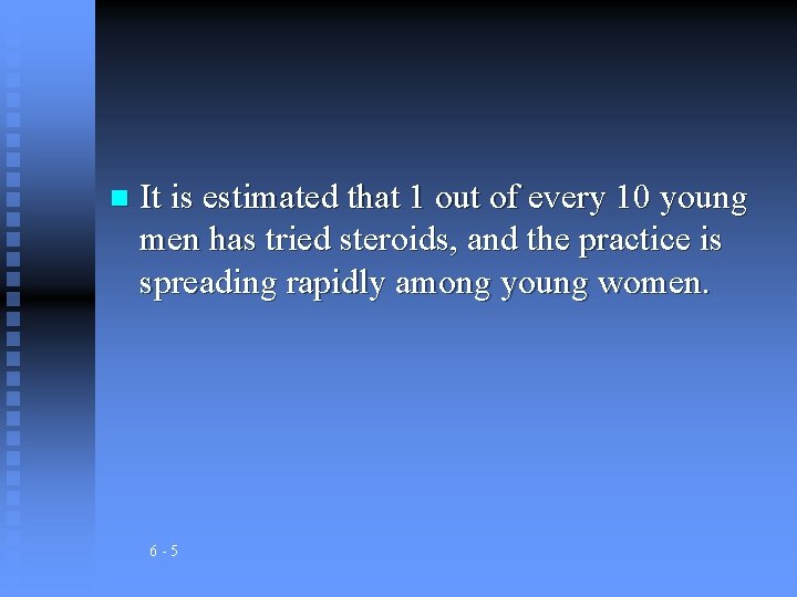 n It is estimated that 1 out of every 10 young men has tried