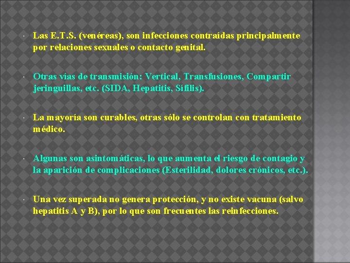  Las E. T. S. (venéreas), son infecciones contraídas principalmente por relaciones sexuales o