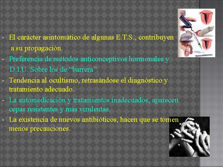 El carácter asintomático de algunas E. T. S. , contribuyen a su propagación. •